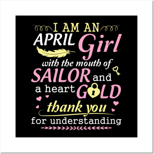 I Am An April Girl With The Mouth Of Sailor And A Heart Of Gold Thank You For Understanding Posters and Art